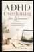 ADHD Overthinking for Women: A Practical Self-Help Guide for Managing Mental Overload and Building Everyday Calm