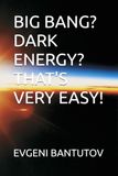 BIG Independently Published BIG BANG? DARK ENERGY? THAT'S VERY EASY! Paperback