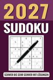 Sudoku 2027: 365 Tages Sudokus in 2 Schwierigkeitsstufen Schwer bis Sehr Schwer für Erwachsene und Senioren inkl Lösungen