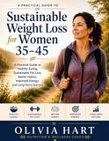Sustainable Weight Loss for Women 35–45: A Practical Guide to Losing Weight, Boosting Energy, and Building Healthy Habits That Last