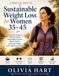 Sustainable Weight Loss for Women 35–45: A Practical Guide to Losing Weight, Boosting Energy, and Building Healthy Habits That Last