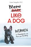 Meow Like a Dog: Women! Set your Boundaries. Reclaim Your Territory.