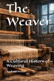 The Weaver: A Cultural History of Weaving
