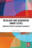 Resilient Routledge Resilient and Generative Smart Cities: Innovation, Creativity and Urban Sustainability