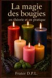 La Independently Published La magie des bougies en théorie et en pratique: Comprendre la magie et pratiquer la magie des bougies – Rituels, sorcellerie, couleurs, plantes et huiles Paperback
