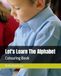 Lets Learn The Alphabet: Colouring Book