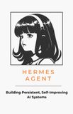 Hermes Agents Hermes Agent: Building Persistent, Self-Improving AI Systems: A Practical Guide to Memory, Skills, MCP, and Long-Running Agents: 1 Paperback