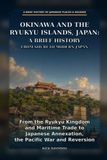 Okinawa and the Ryukyu Islands, Japan: A Brief History from Shuri to Modern Japan
