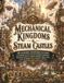 Mechanical Kingdoms & Steam Castles: 40 Incredible Adventures Featuring Clockwork Castles, Steam-Powered Kingdoms, Mechanical Royalty, Airship ... Cities, Giant Gearworks & Victorian Fantasy