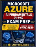 MICROSOFT AZURE AI FUNDAMENTALS (AI-900) EXAM PREP: Expert insights into key Azure tools and services for beginners