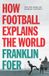 How Arrow Books Ltd How Football Explains The World Paperback