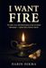 I Want Fire: The Life, Love, and Martyrdom of Ayn al-Qudat Hamadani — Islam's Most Fearless Mystic