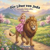 Der Löwe von Juda und seine kleine süße Prinzessin: Ein christliches Kinderbuch in Reimen über Gottes Schutz, Identität und Geborgenheit