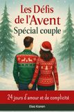Les Défis de l’Avent Spécial couple 24 jours d’amour et de complicité: Vivez 24 jours d’amour, de rires et de redécouverte avec ce calendrier de l’Avent pour amoureux.