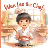 Wun Lee the Chef: A Gentle Story About Finding Your Dream Before Choosing Your Path Paperback