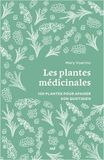 Les plantes médicinales: 100 plantes pour apaiser son quotidien