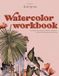 Watercolor Workbook: 30-Minute Beginner Botanical Projects on Premium Watercolor Paper: 1