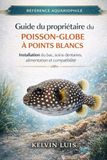 GUIDE DU PROPRIÉTAIRE DU POISSON-GLOBE À POINTS BLANCS