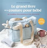 Le grand livre de la couture pour bébé: 45 modèles d'accessoires et vêtements