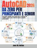 AutoCAD AutoCAD da zero per principianti e senior: Una guida semplice passo dopo passo a disegno 2D, modifica, quote, layer, blocchi, layout e progetti professionali