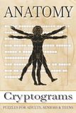 Anatomy Cryptograms Puzzle Book: Easy to Read Print for Adults, Teens and Seniors about Body, Skeleton, System and More | 6x9 inches, 110 pages | 50+ ... Gift for Vacations, Holidays and Free Times