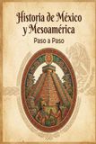 Historia de México y Mesoamérica Paso a Paso: Manual de estudio completo desde los orígenes del hombre y las grandes culturas mesoamericanas hasta el ... mapas conceptuales, actividades y soluciones