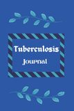 Tuberculosis Tuberculosis Journal: (6 x 9inc) 146 Pages / Tuberculosis Management Journal Notebook with Daily Symptoms / TB Diease Workbook / TB Daily Diary