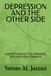 DEPRESSION AND THE OTHER SIDE: UNDERSTANDING THE DARKNESS, FINDING A WAY FORWARD