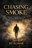 Chasing Smoke: A Journey Through Illusion, Survival, and the True Meaning of Success