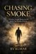 Chasing Smoke: A Journey Through Illusion, Survival, and the True Meaning of Success
