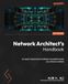 Network Packt Publishing Network Architect's Handbook: An expert-led journey to building a successful career as a network architect