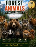 Forest Animals Encyclopaedia: A Visual and Informative Guide to 60 Amazing Forest Animals from Around the World – Discover Wildlife, Habitats, Diets, Predators, and Fascinating Facts
