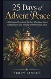 Advent Peace 25 Jours d'Advent Peace : Un recueil de dévotion chrétienne pour les mamans chrétiennes occupées en quête de foi et de sens dans le tumulte des fêtes