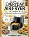 The Everyday Air Fryer Cookbook