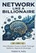 Network Like a Billionaire: How Modern Power Is Built Through Systems, Signals & Leverage