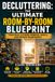 Decluttering: The Ultimate Room-by-Room Blueprint