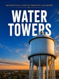 Water Towers Water Towers: Engineering Marvels & Architectural Icons | Water Towers Coffee Table Book