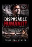 DISPOSABLE HUMANITY: The True Story of Cameron S. Mitchell’s Discovery of a Forgotten Nazi Program That Revealed the Tragic Cost of Dehumanization and the Fight to Remember Its Victims