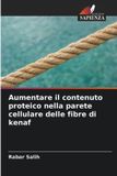 Aumentare OmniScriptum SRL Aumentare il contenuto proteico nella parete cellulare delle fibre di kenaf