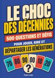 Le Choc des décennies: 500 questions et défis pour jouer, rire et départager les générations
