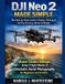 DJI Neo 2 Made Simple: The Step-by-Step Guide to Flying, Filming & Getting Stunning Drone Footage