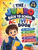 The jumbo back to school activity book: Screen-free educational fun for kids ages 6–9: word search, sudoku, word scramble, cryptogram jokes & coloring pages