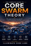 The Complete Guide to Core Swarm Theory: Bio-Inspired Mechanics and the LLM Coordination Overhead