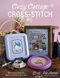 Cozy Cottage Cross-Stitch: 25 Charming Patterns to Make You Feel Perfectly at Home