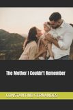 The Independently Published The Mother I Couldn't Remember Paperback