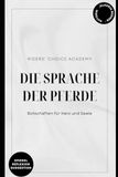 Die Sprache der Pferde: Botschaften für Herz und Seele