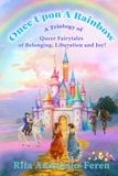Once Upon a Rainbow: A Triology of Queer Fairytales of Belonging, Liberation and Joy!