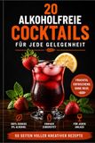 20 Alkoholfreie Cocktails - Für jede Gelegenheit: 2. Auflage
