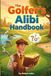 The Golfer's Alibi Handbook: Master 101 Creative Golf Excuses, Witty Comebacks, & Bad Shot Humor to Make Every Round More Fun