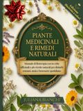 PIANTE MEDICINALI E RIMEDI NATURALI: Manuale di fitoterapia con 60 erbe officinali e 480 ricette naturali per disturbi comuni, ansia e benessere quotidiano